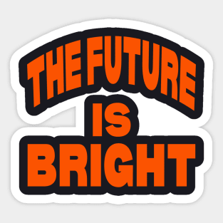 The future is bright Sticker